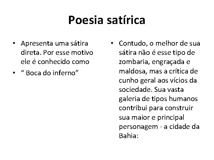 Poesia satírica • Apresenta uma sátira direta. Por esse motivo ele é conhecido como