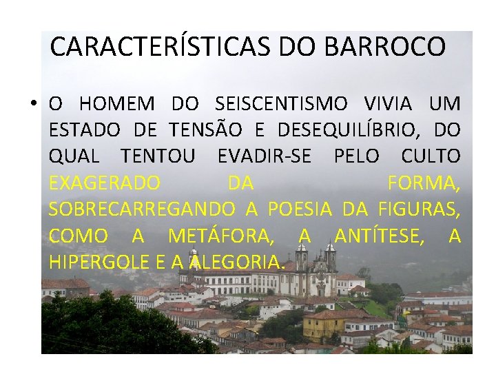 CARACTERÍSTICAS DO BARROCO • O HOMEM DO SEISCENTISMO VIVIA UM ESTADO DE TENSÃO E