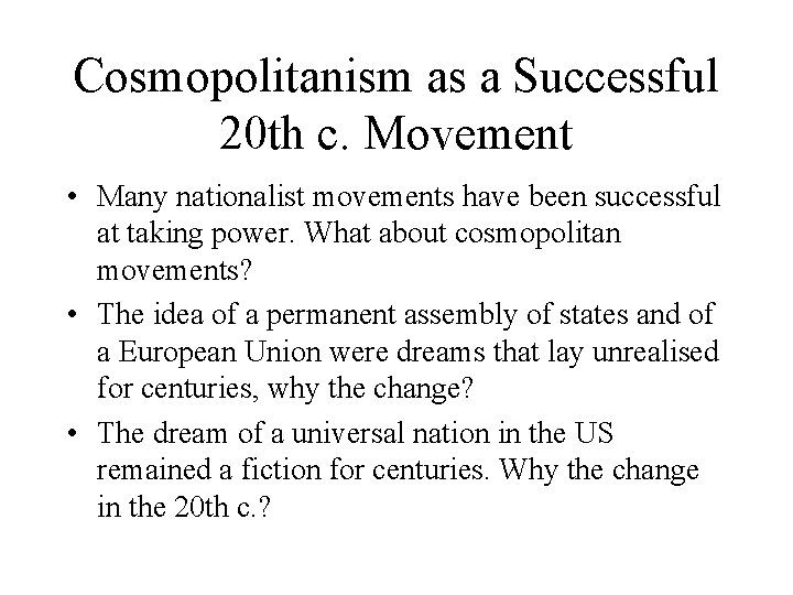Cosmopolitanism as a Successful 20 th c. Movement • Many nationalist movements have been