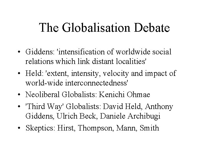 The Globalisation Debate • Giddens: 'intensification of worldwide social relations which link distant localities'