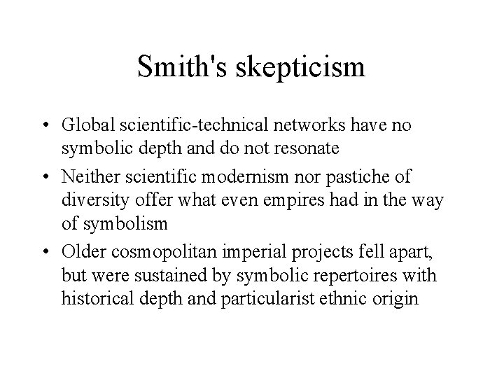 Smith's skepticism • Global scientific-technical networks have no symbolic depth and do not resonate
