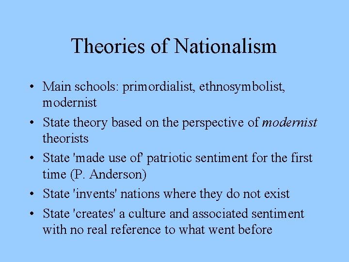 Theories of Nationalism • Main schools: primordialist, ethnosymbolist, modernist • State theory based on