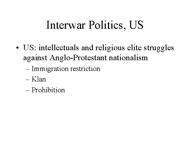 Interwar Politics, US • US: intellectuals and religious elite struggles against Anglo-Protestant nationalism –