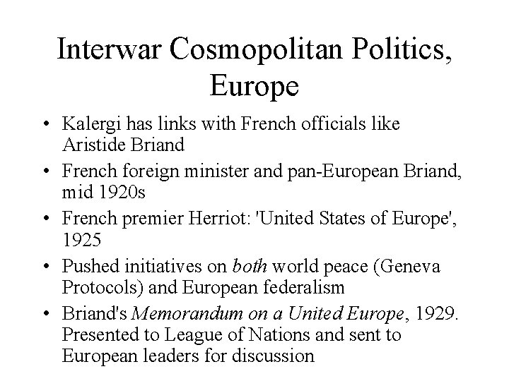 Interwar Cosmopolitan Politics, Europe • Kalergi has links with French officials like Aristide Briand