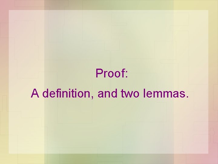 Proof: A definition, and two lemmas. Proof: A definition, and two lemmas.