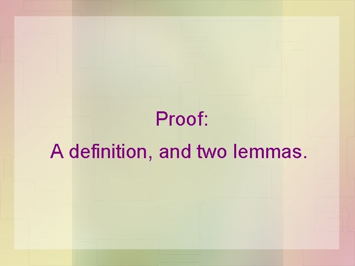 Proof: A definition, and two lemmas. 