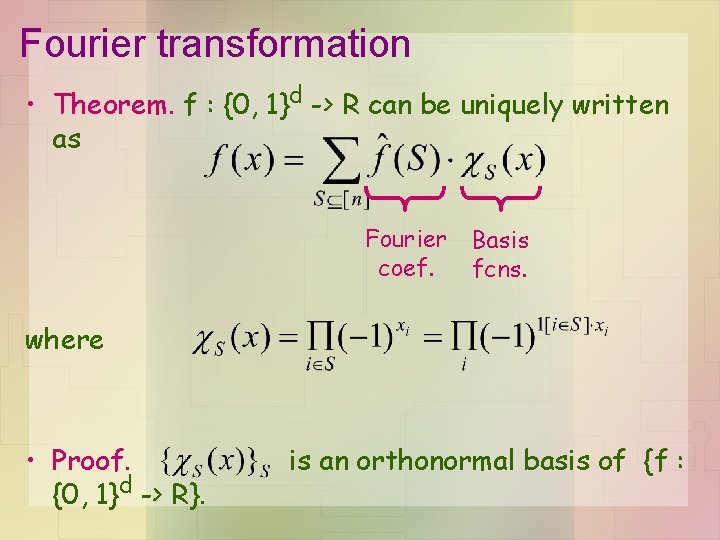 Fourier transformation • Theorem. f : {0, 1}d -> R can be uniquely written