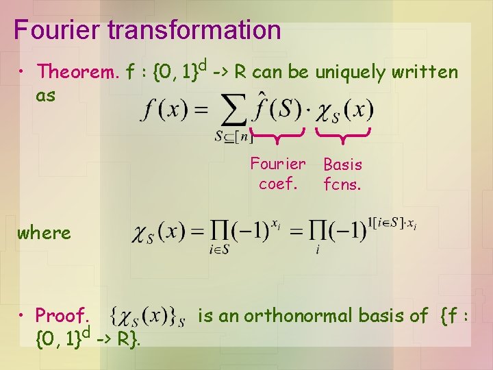Fourier transformation • Theorem. f : {0, 1}d -> R can be uniquely written Fourier transformation • Theorem. f : {0, 1}d -> R can be uniquely written