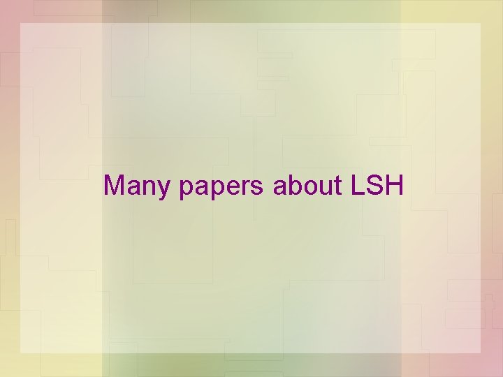Many papers about LSH 