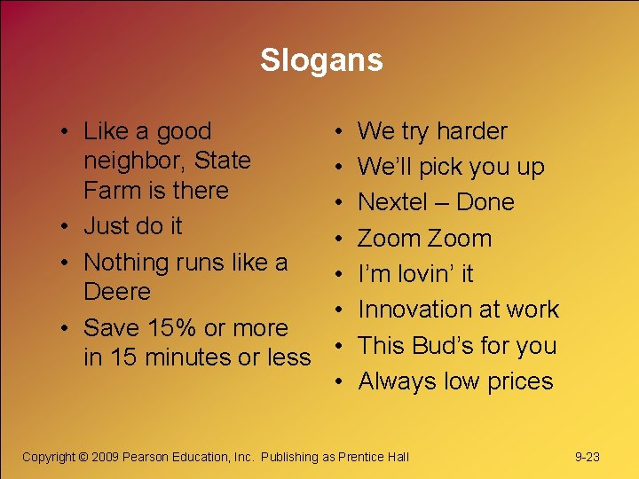 Slogans • Like a good neighbor, State Farm is there • Just do it