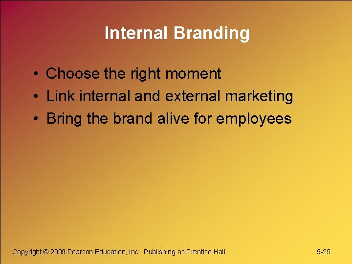 Internal Branding • Choose the right moment • Link internal and external marketing •