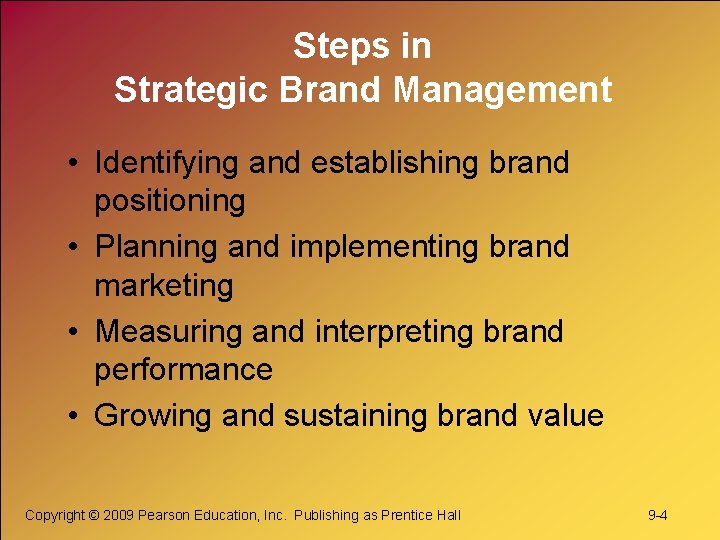 Steps in Strategic Brand Management • Identifying and establishing brand positioning • Planning and