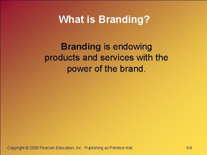 What is Branding? Branding is endowing products and services with the power of the