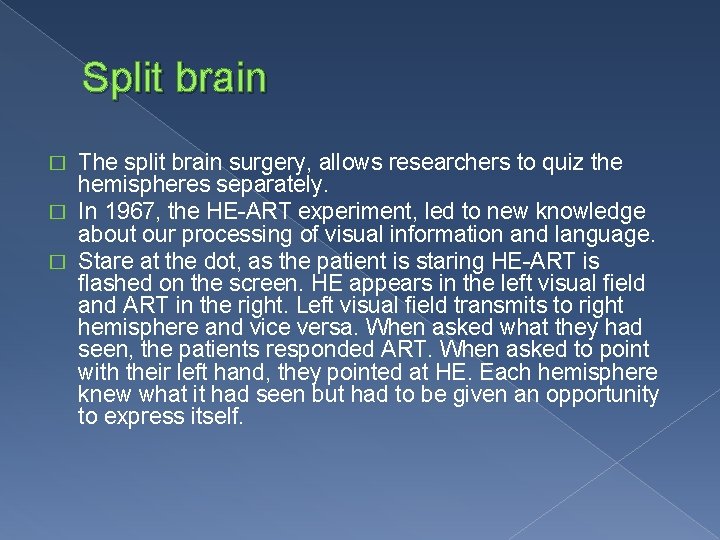Split brain The split brain surgery, allows researchers to quiz the hemispheres separately. �