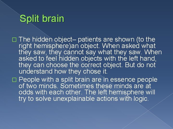 Split brain The hidden object– patients are shown (to the right hemisphere)an object. When