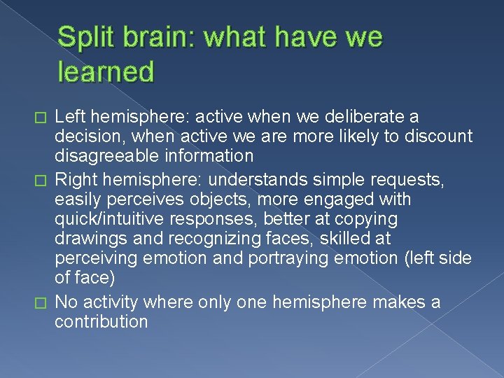 Split brain: what have we learned Left hemisphere: active when we deliberate a decision,