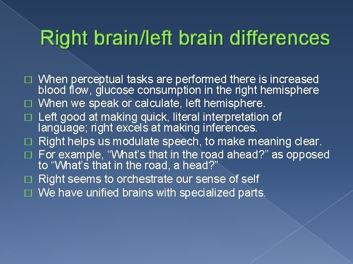 Right brain/left brain differences � � � � When perceptual tasks are performed there