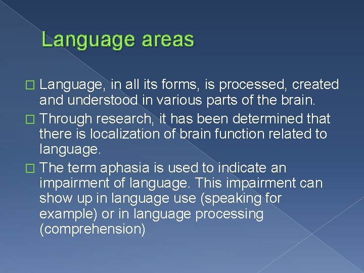 Language areas Language, in all its forms, is processed, created and understood in various