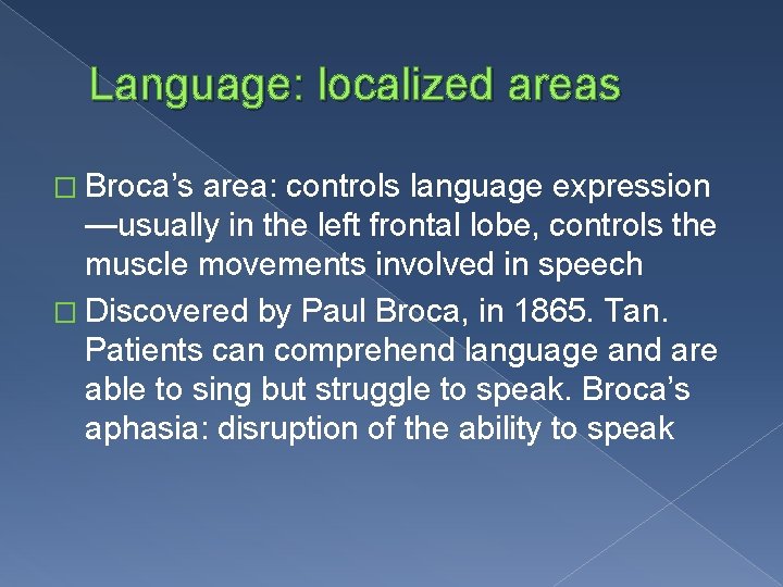 Language: localized areas � Broca’s area: controls language expression —usually in the left frontal