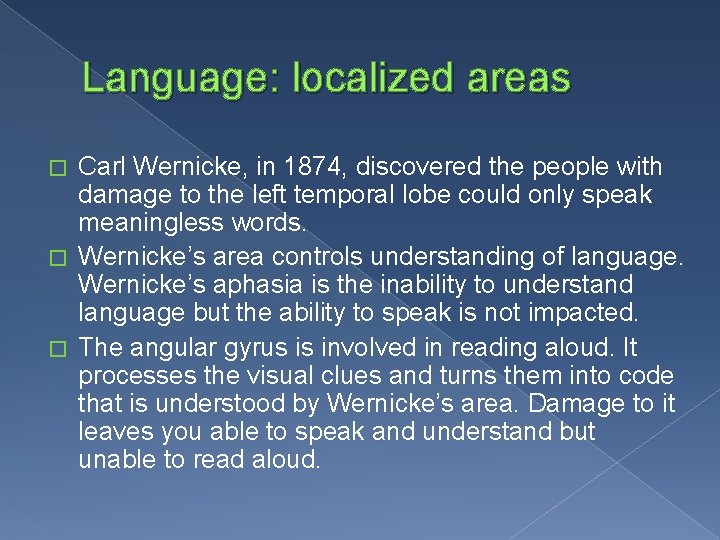 Language: localized areas Carl Wernicke, in 1874, discovered the people with damage to the