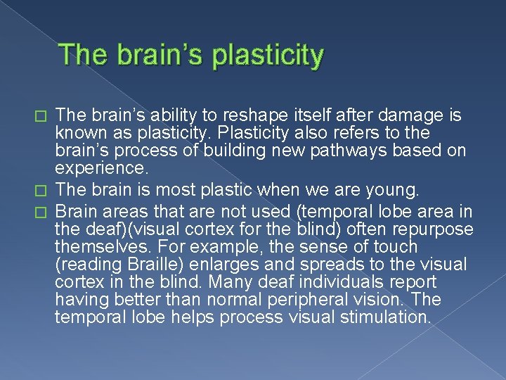 The brain’s plasticity The brain’s ability to reshape itself after damage is known as