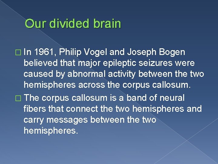 Our divided brain � In 1961, Philip Vogel and Joseph Bogen believed that major