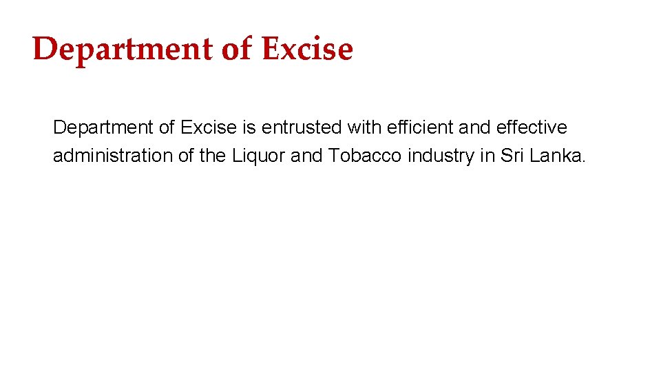 Department of Excise is entrusted with efficient and effective administration of the Liquor and