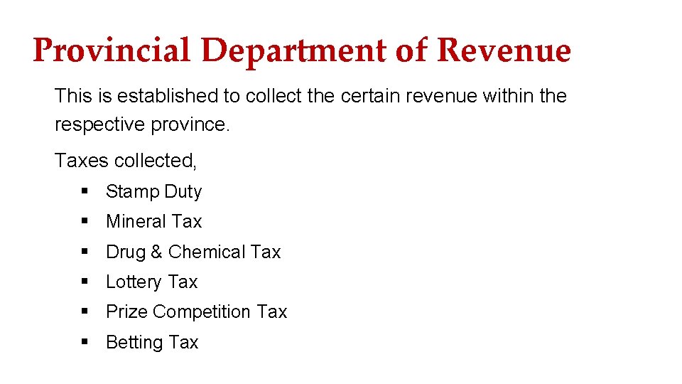 Provincial Department of Revenue This is established to collect the certain revenue within the
