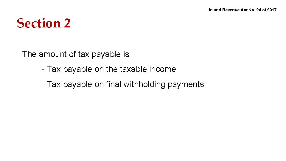 Inland Revenue Act No. 24 of 2017 Section 2 The amount of tax payable