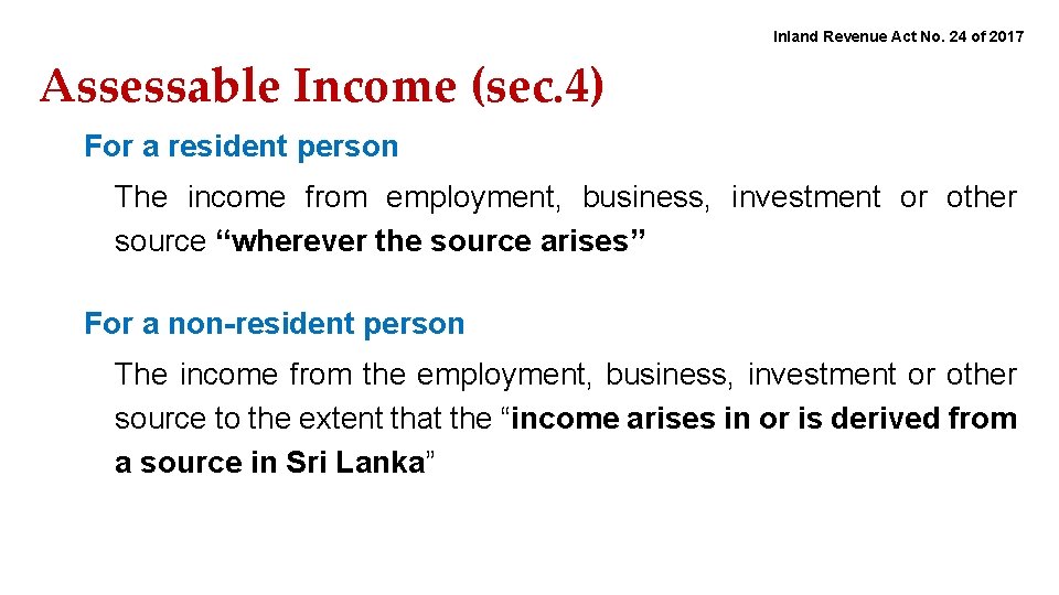 Inland Revenue Act No. 24 of 2017 Assessable Income (sec. 4) For a resident