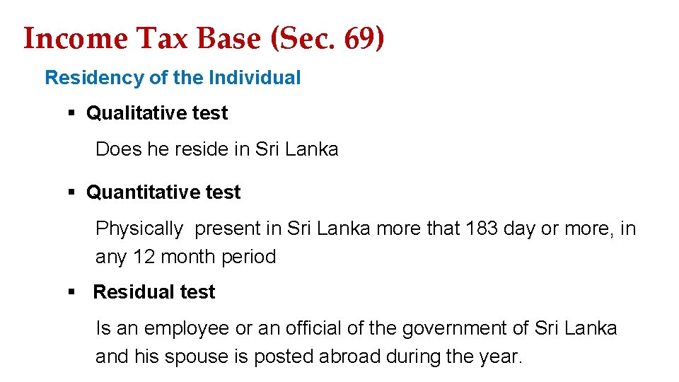 Income Tax Base (Sec. 69) Residency of the Individual § Qualitative test Does he