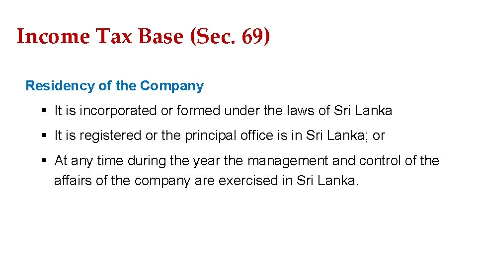 Income Tax Base (Sec. 69) Residency of the Company § It is incorporated or