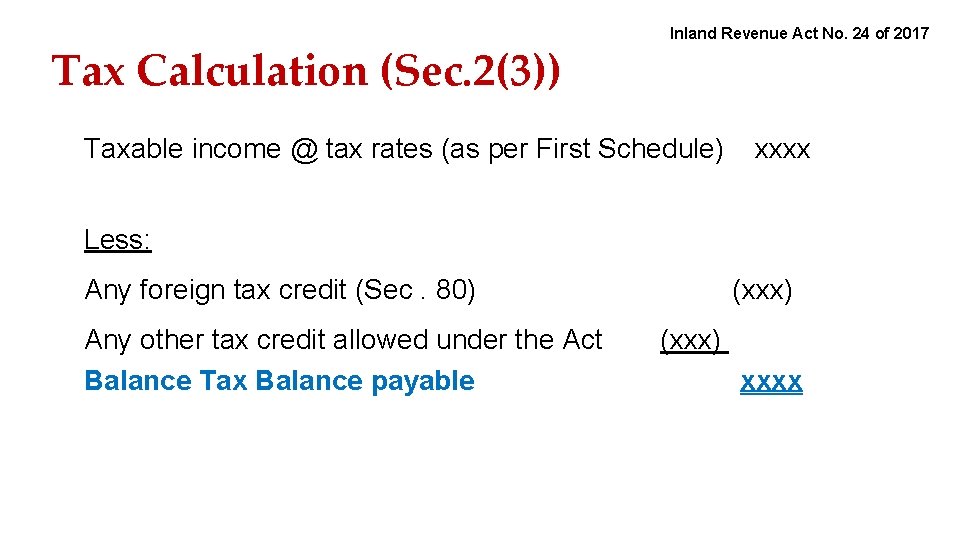 Tax Calculation (Sec. 2(3)) Inland Revenue Act No. 24 of 2017 Taxable income @