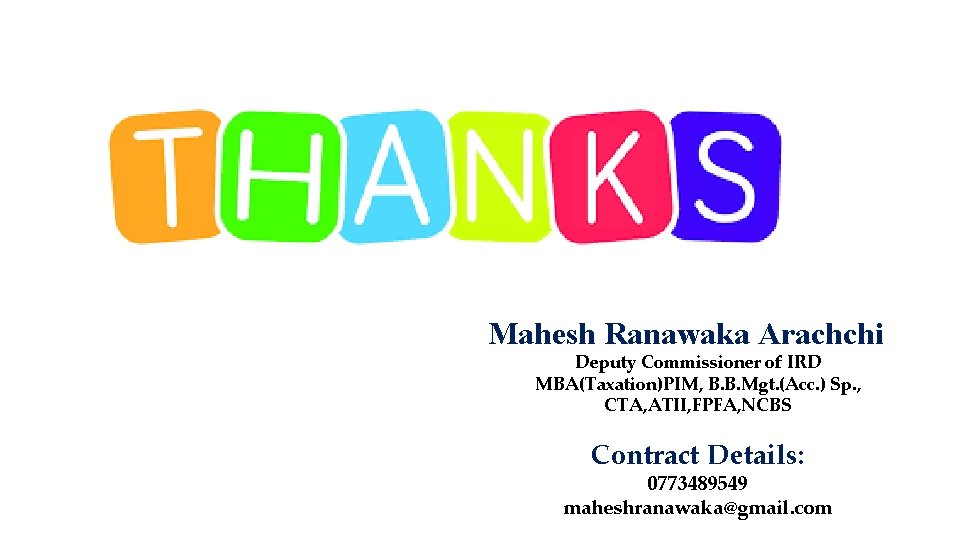 Mahesh Ranawaka Arachchi Deputy Commissioner of IRD MBA(Taxation)PIM, B. B. Mgt. (Acc. ) Sp.