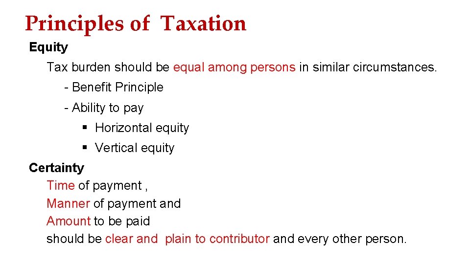 Principles of Taxation Equity Tax burden should be equal among persons in similar circumstances.