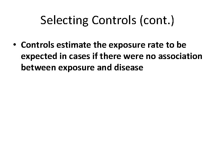 Selecting Controls (cont. ) • Controls estimate the exposure rate to be expected in