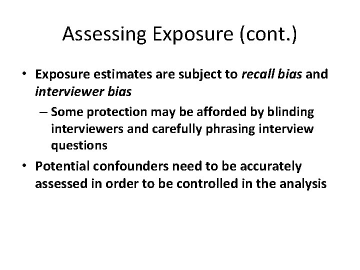 Assessing Exposure (cont. ) • Exposure estimates are subject to recall bias and interviewer