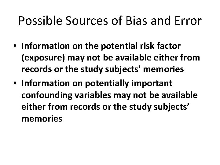 Possible Sources of Bias and Error • Information on the potential risk factor (exposure)