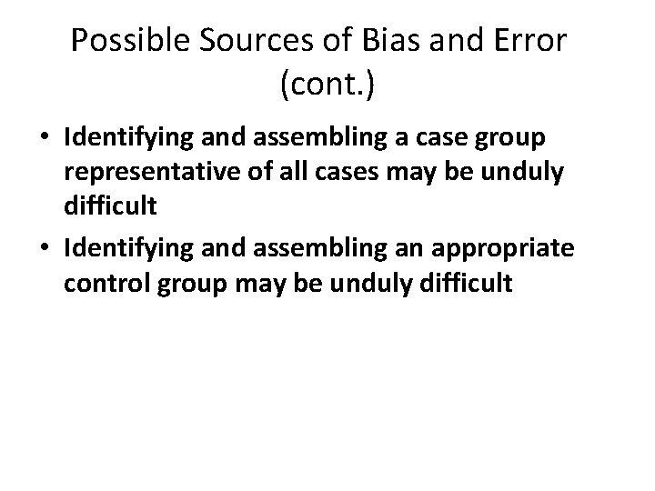 Possible Sources of Bias and Error (cont. ) • Identifying and assembling a case