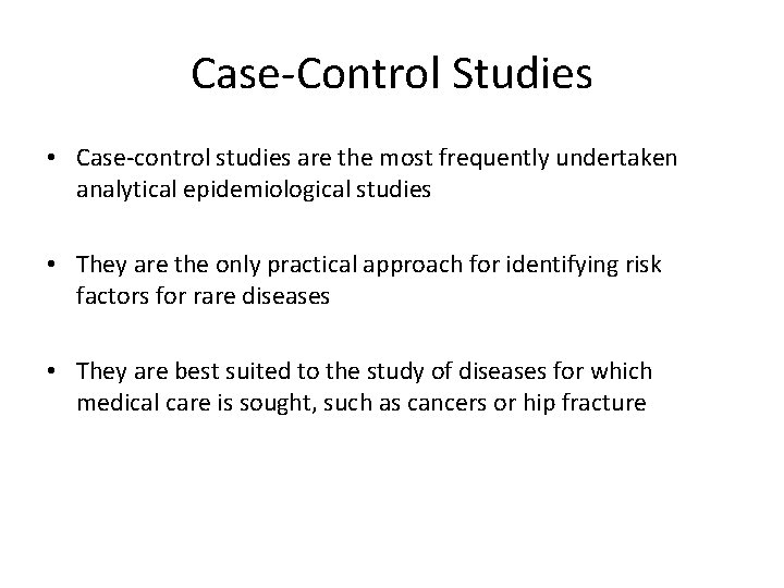 Case-Control Studies • Case-control studies are the most frequently undertaken analytical epidemiological studies •