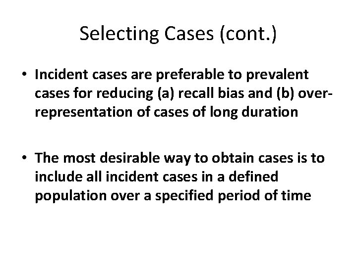 Selecting Cases (cont. ) • Incident cases are preferable to prevalent cases for reducing