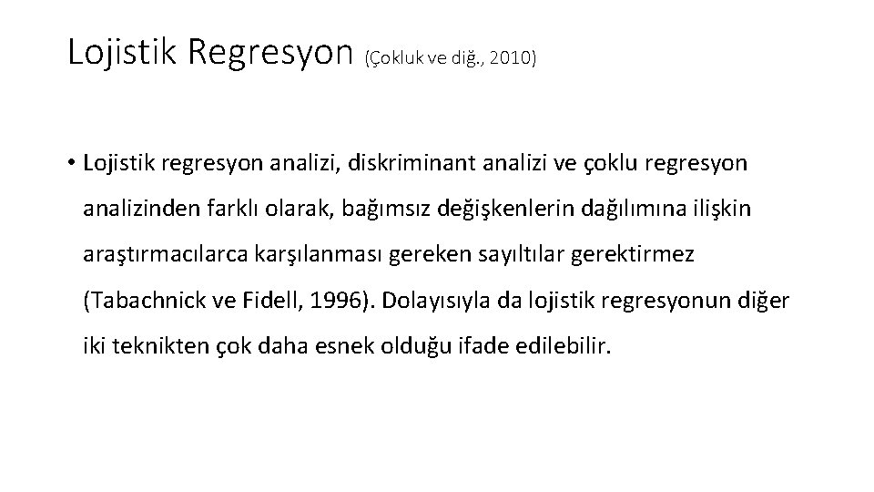 Lojistik Regresyon (Çokluk ve diğ. , 2010) • Lojistik regresyon analizi, diskriminant analizi ve