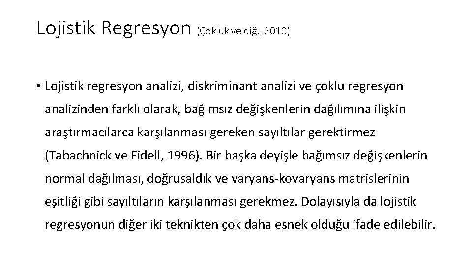 Lojistik Regresyon (Çokluk ve diğ. , 2010) • Lojistik regresyon analizi, diskriminant analizi ve