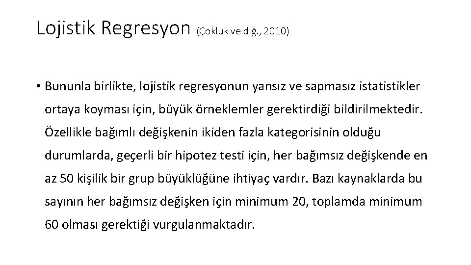 Lojistik Regresyon (Çokluk ve diğ. , 2010) • Bununla birlikte, lojistik regresyonun yansız ve