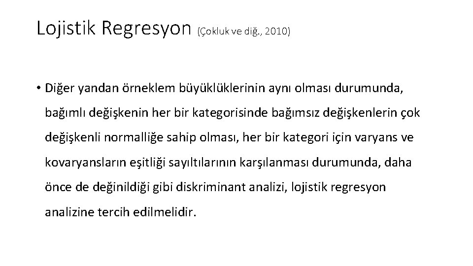 Lojistik Regresyon (Çokluk ve diğ. , 2010) • Diğer yandan örneklem büyüklüklerinin aynı olması