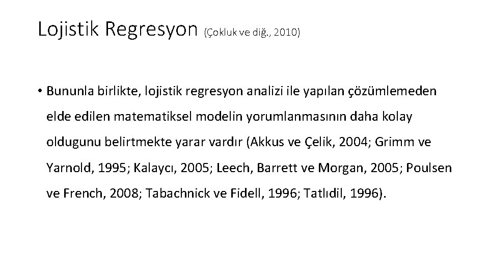 Lojistik Regresyon (Çokluk ve diğ. , 2010) • Bununla birlikte, lojistik regresyon analizi ile