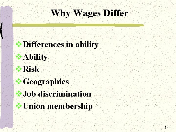 Why Wages Differ v. Differences in ability v. Ability v. Risk v. Geographics v.