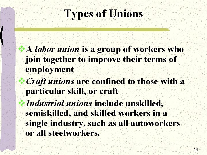 Types of Unions v. A labor union is a group of workers who join