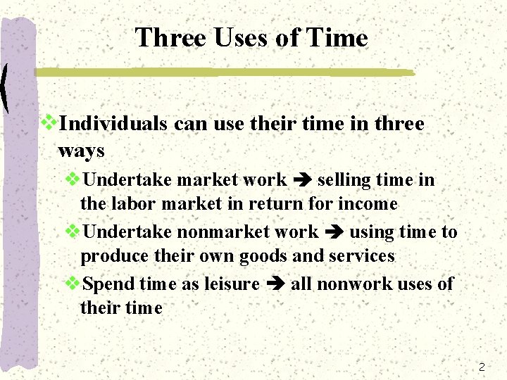 Three Uses of Time v. Individuals can use their time in three ways v.