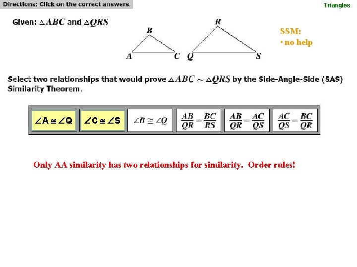 Triangles SSM: • no help A Q C S Only AA similarity has two